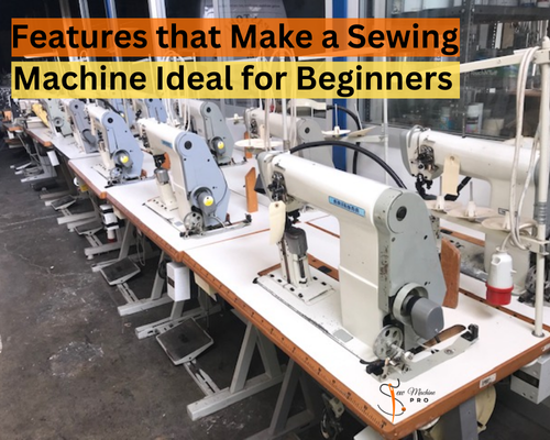 Features that Make a Sewing Machine Ideal for Beginners