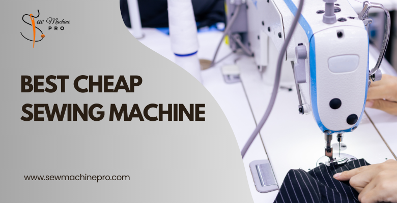 Best Cheap Sewing Machine