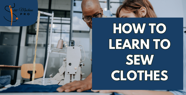 A Feature image showing how to learn to sew clothes